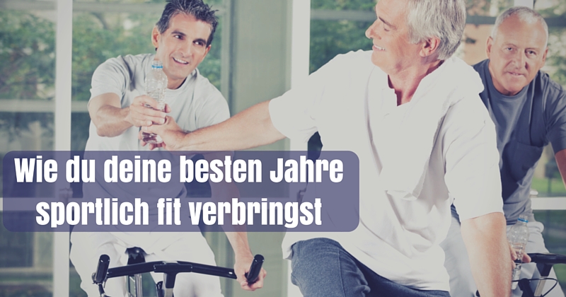 Sport im Alter Wie du deine besten Jahren sportlich fit verbringst