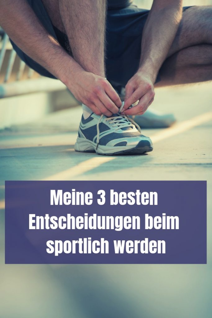 Ich war nicht immer sportlich. Ganz im Gegenteil! Doch das änderte ich vor einigen Jahren. Das waren meine 3 besten Entscheidungen beim sportlich werden.