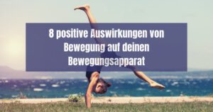 8 Positive Auswirkungen Von Bewegung Auf Deinen Bewegungsapparat