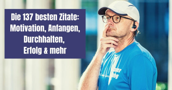 Die 137 Besten Zitate: Motivation, Anfangen, Durchhalten, Erfolg & Mehr