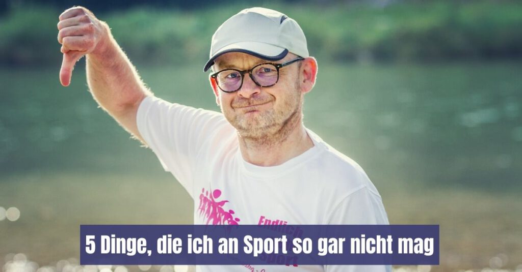 5 Dinge, Die Ich An Sport So Gar Nicht Mag