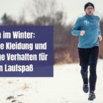 Joggen im Winter: Die richtige Kleidung und das richtige Verhalten für deinen Laufspaß